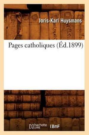 Pages Catholiques (Ed.1899) de Joris-Karl Huysmans