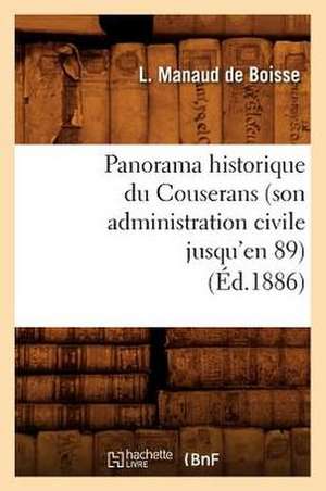 Panorama Historique Du Couserans (Son Administration Civile Jusqu'en 89), (Ed.1886) de Manaud De Boisse L.