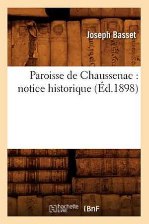 Paroisse de Chaussenac: Notice Historique (Ed.1898) de Basset J.