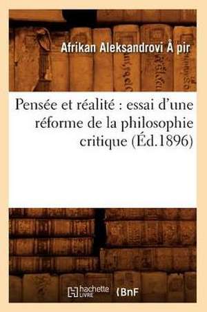 Pensee Et Realite: Essai D'Une Reforme de La Philosophie Critique (Ed.1896) de Pir a. a.