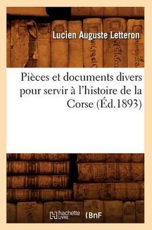 Pieces Et Documents Divers Pour Servir A L'Histoire de La Corse (Ed.1893) de Sans Auteur