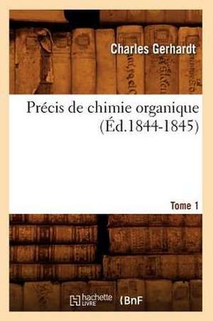 Precis de Chimie Organique. Tome 1 de Charles Gerhardt