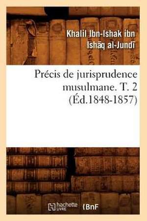 Precis de Jurisprudence Musulmane. T. 2 (Ed.1848-1857) de Ibn Is Aq Al Jundi K.