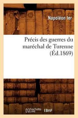 Precis Des Guerres Du Marechal de Turenne (Ed.1869) de Napoleon