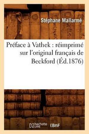 Preface a Vathek: Reimprime Sur L'Original Francais de Beckford (Ed.1876) de Mallarme S.