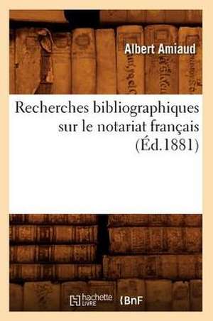 Recherches Bibliographiques Sur Le Notariat Francais (Ed.1881) de Amiaud a.