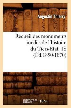 Recueil Des Monuments Inedits de L'Histoire Du Tiers-Etat. 1s (Ed.1850-1870) de Thierry a.