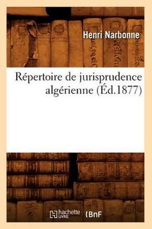 Repertoire de Jurisprudence Algerienne (Ed.1877) de Narbonne H.