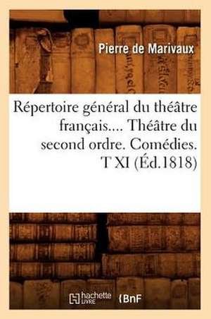 Repertoire General Du Theatre Francais.... Theatre Du Second Ordre. Comedies. T XI (Ed.1818): Siberie, Chine, Japon (Ed.1900) de Pierre De Marivaux