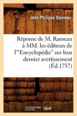 Reponse de M. Rameau a MM. Les Editeurs de L'Encyclopedie Sur Leur Dernier Avertissement (Ed.1757) de Rameau J. P.