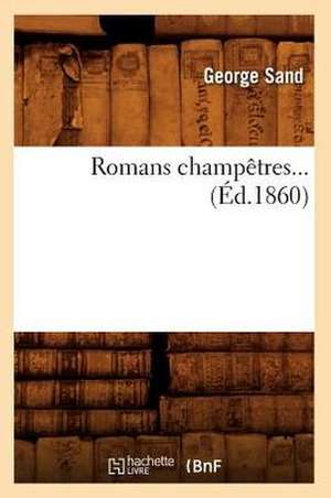 Romans Champetres... (Ed.1860): Ouvrage Redige Conformement Aux Programmes Officiels (Ed.1881) de George Sand