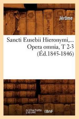 Sancti Eusebii Hieronymi. Opera Omnia, Tomes 2-3 (Ed.1845-1846) de Jerome