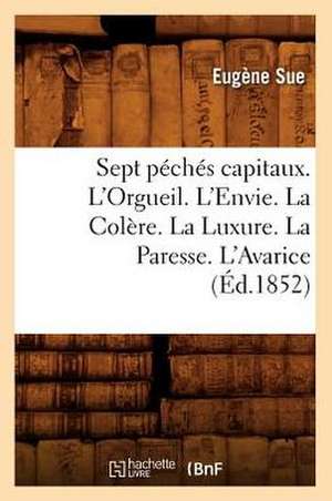 Sept Peches Capitaux. L'Orgueil. L'Envie. La Colere. La Luxure. La Paresse. L'Avarice (Ed.1852) de Sue E.