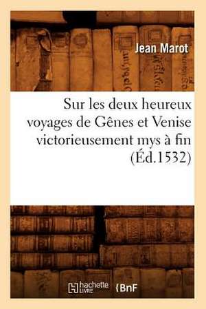 Sur Les Deux Heureux Voyages de Genes Et Venise Victorieusement Mys a Fin (Ed.1532) de Marot J.