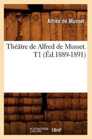 Theatre de Alfred de Musset. T1 (Ed.1889-1891) de De Musset a.