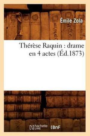 Therese Raquin: Drame En 4 Actes (Ed.1873) de Emile Zola