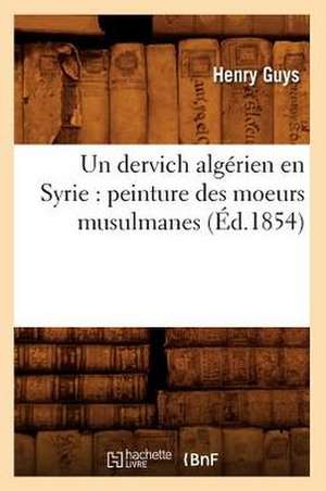 Un Dervich Algerien En Syrie: Peinture Des Moeurs Musulmanes (Ed.1854) de Guys H.