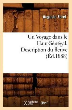 Un Voyage Dans Le Haut-Senegal. Description Du Fleuve, (Ed.1888) de Foret a.