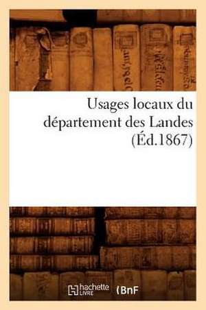 Usages Locaux Du Departement Des Landes (Ed.1867) de Sans Auteur