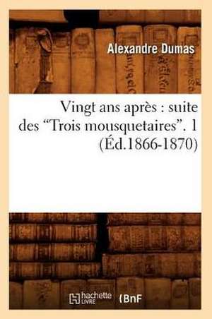 Vingt ANS Apres: Suite Des Trois Mousquetaires. Tome 1 (Ed.1866-1870) de Alexandre Dumas