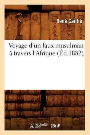 Voyage D'Un Faux Musulman a Travers L'Afrique (Ed.1882) de Rene Caillie