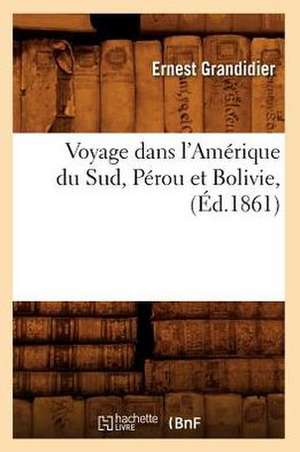 Voyage Dans L'Amerique Du Sud, Perou Et Bolivie, (Ed.1861) de Grandidier E.