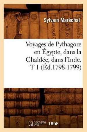 Voyages de Pythagore En Egypte, Dans La Chaldee, Dans L'Inde. T 1 (Ed.1798-1799) de Sylvain Marechal