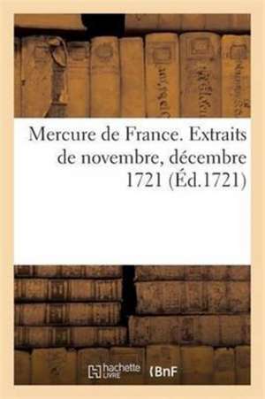 Mercure de France. Extraits de Novembre, Décembre 1721 de Sans Auteur