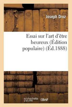 Essai Sur L Art D Etre Heureux (Edition Populaire)