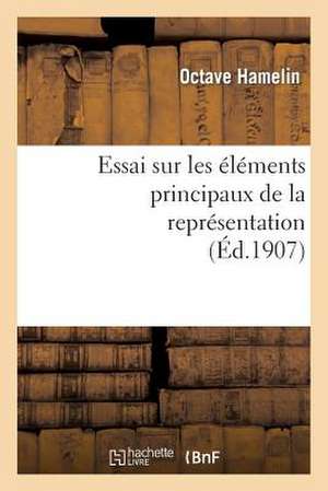 Essai Sur Les Elements Principaux de La Representation