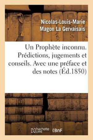 Un Prophete Inconnu. Predictions, Jugements Et Conseils. Avec Une Preface Et Des Notes