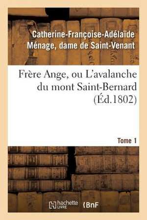 Frere Ange, Ou L'Avalanche Du Mont Saint-Bernard. Tome 1