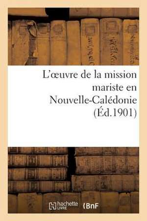 L'Oeuvre de La Mission Mariste En Nouvelle-Caledonie