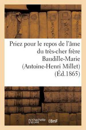 Priez Pour Le Repos de L'Ame Du Tres-Cher Frere Baudille-Marie (Antoine-Henri Millet)