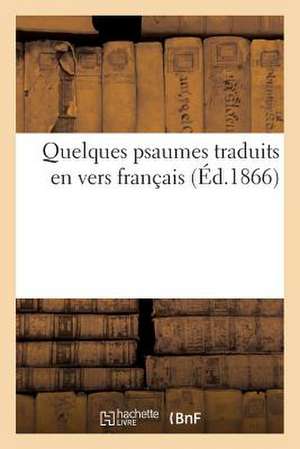 Quelques Psaumes Traduits En Vers Francais