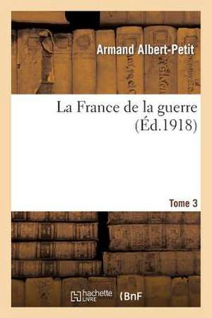 La France de La Guerre. Tome 3