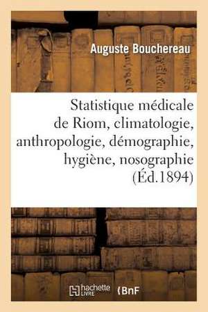 Statistique Medicale de Riom, Climatologie, Anthropologie, Demographie, Hygiene, Nosographie