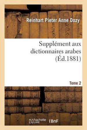 Supplement Aux Dictionnaires Arabes. Tome 2 de Dozy-R