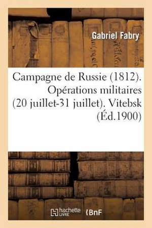 Campagne de Russie (1812). Operations Militaires (20 Juillet-31 Juillet). Vitebsk de Gabriel Joseph Fabry