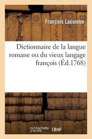 Dictionnaire de La Langue Romane Ou Du Vieux Langage Francois