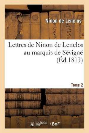 Lettres de Ninon de Lenclos Au Marquis de Sevigne. Tome 2