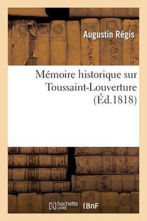 Memoire Historique Sur Toussaint-Louverture, CI-Devant General En Chef de L Armee