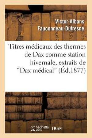 Titres Medicaux Des Thermes de Dax Comme Station Hivernale, Extraits de Dax Medical