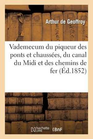 Vademecum Du Piqueur Des Ponts Et Chaussees, Du Canal Du MIDI Et Des Chemins de Fer