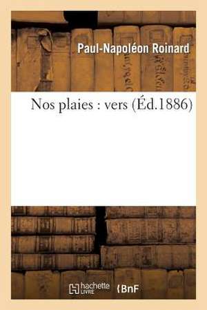 Nos Plaies: Vers de Paul-Napoléon Roinard