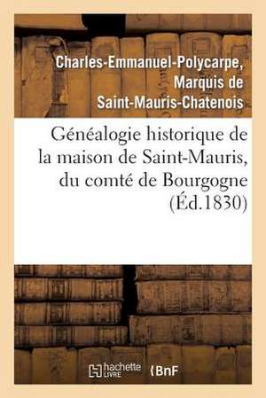 Genealogie Historique de La Maison de Saint-Mauris, Du Comte de Bourgogne, Depuis Le Courant