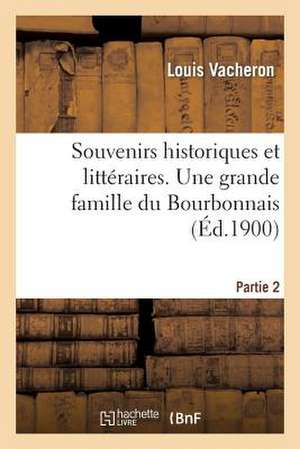 Souvenirs Historiques Et Litteraires. Une Grande Famille Du Bourbonnais. Partie 2