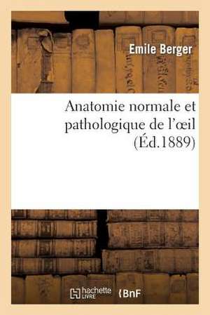 Anatomie Normale Et Pathologique de L'Oeil