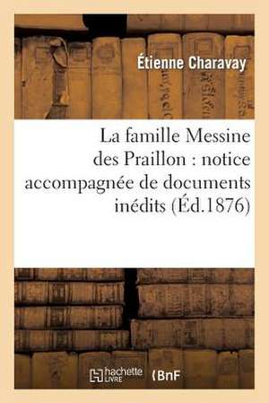 La Famille Messine Des Praillon: Notice Accompagnee de Documents Inedits de Charavay-E