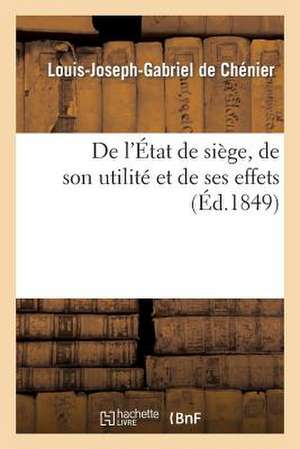 de L'Etat de Siege, de Son Utilite Et de Ses Effets de De Chenier-L-J-G